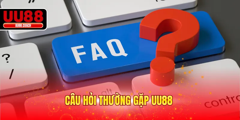 Câu Hỏi Thường Gặp UU88 - Giải Đáp Thắc Mắc Chung 2026