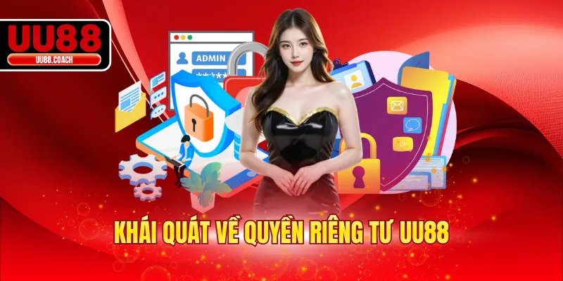 Khái quát về quyền riêng tư UU88