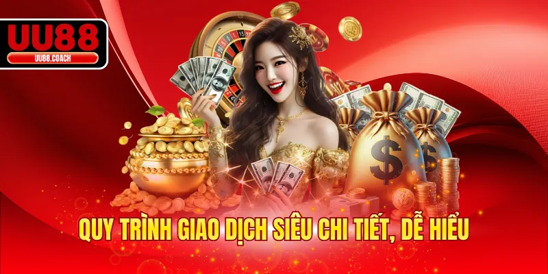 Quy trình giao dịch siêu chi tiết, dễ hiểu